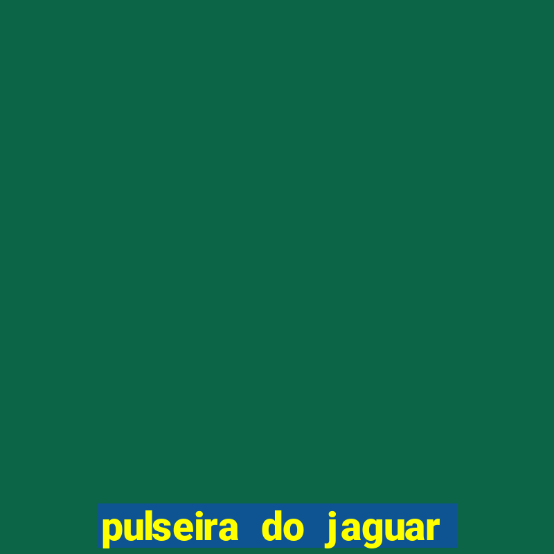 pulseira do jaguar vale do amanhecer